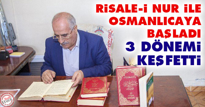Risale-i Nur ile Osmanlıcaya başladı üç dönemi keşfetti