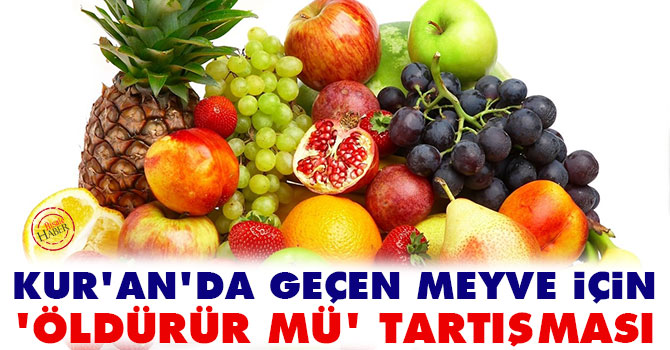 Kur'an'da geçen meyve için 'öldürür mü' tartışması