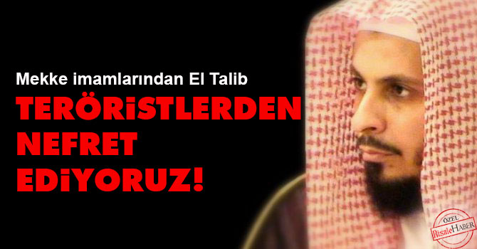 Mekke İmamı: Teröristlerden nefret ediyoruz!