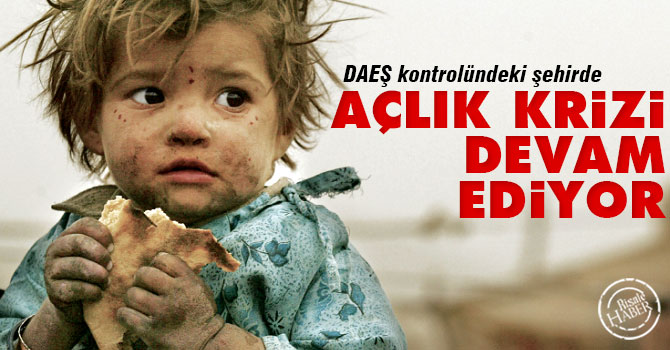DAEŞ kontrolündeki şehirde açlık krizi devam ediyor