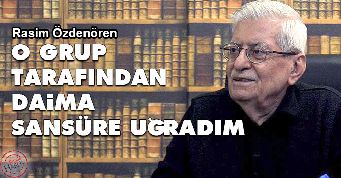 O grup tarafından daima sansüre uğradım
