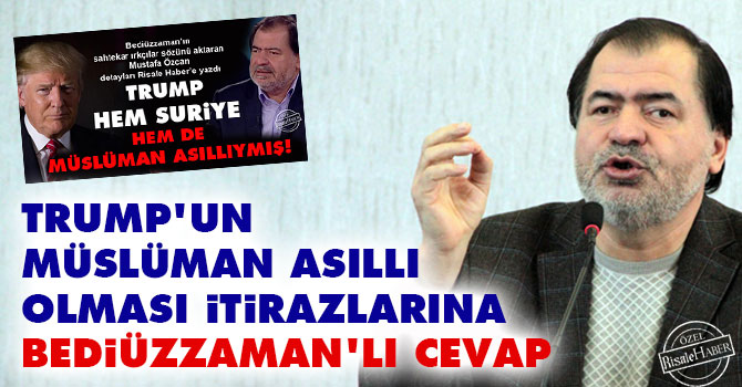 Trump'un Müslüman asıllı olması itirazlarına Bediüzzaman'lı cevap