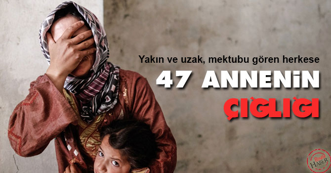 47 annenin çığlığı