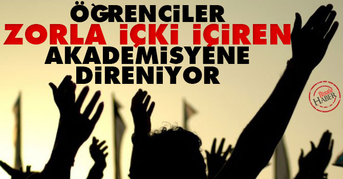 Öğrenciler zorla içki içiren akademisyene direniyor
