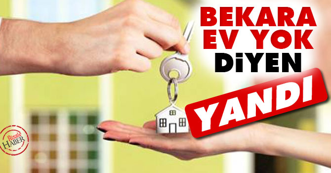 ‘Bekara ev yok’ diyen yandı
