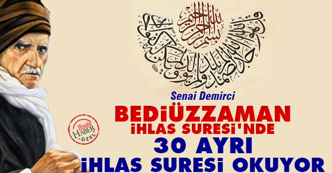 Bediüzzaman İhlas Suresi'nde 30 ayrı İhlas Suresi okuyor