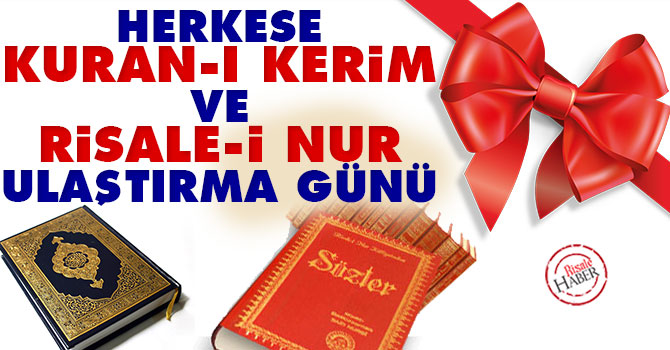 Herkese Kur'ân-ı Kerim ve Risale-i Nur ulaştırma günü