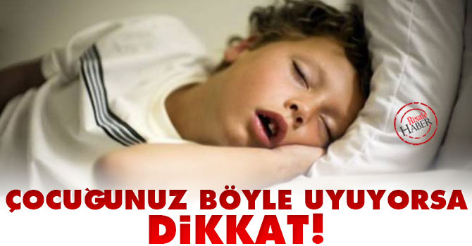 Çocuğunuz böyle uyuyorsa dikkat!