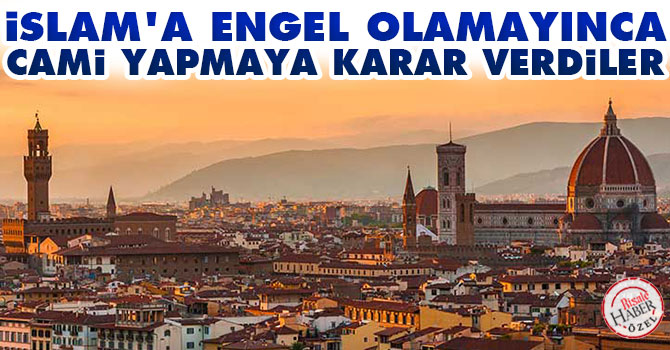 İslam'a engel olamayınca cami yapmaya karar verdiler