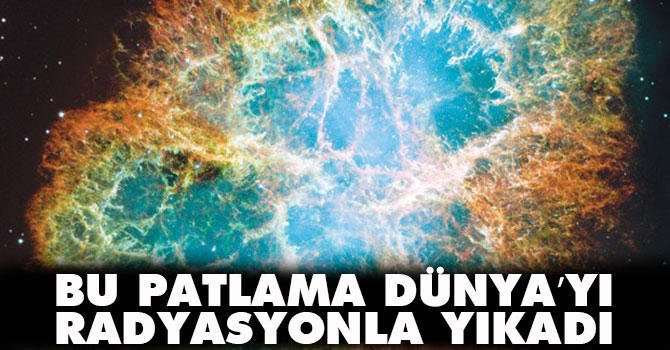 Bu patlama Dünya’yı radyasyonla yıkadı