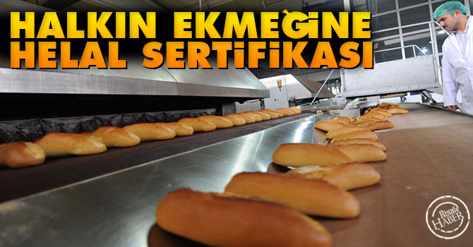 Halkın ekmeğine helal sertifikası