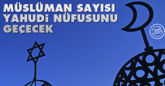 Müslüman sayısı Yahudi nüfusunu geçecek