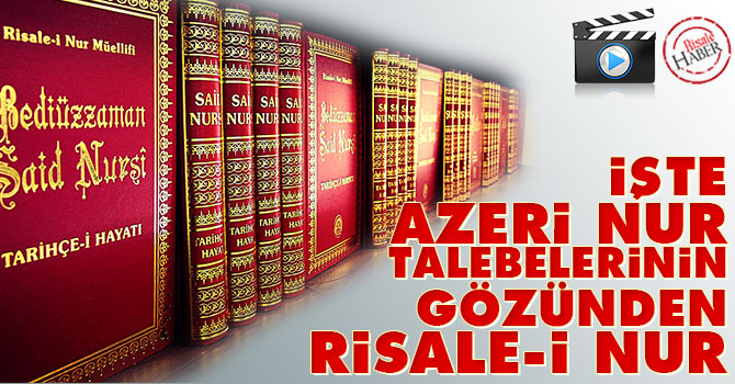 İşte Azeri Nur Talebelerinin gözünden Risale-i Nur