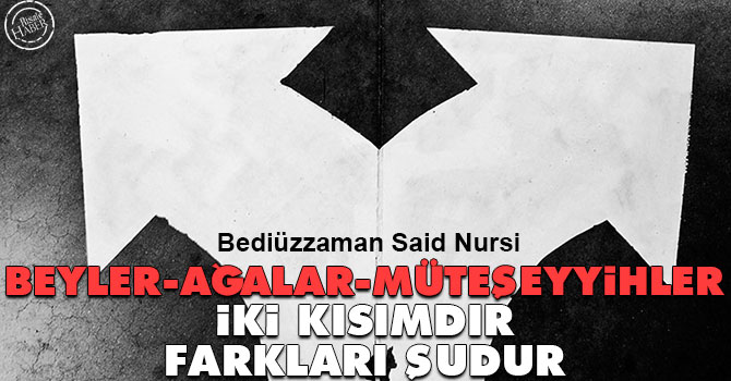 Beyler, ağalar, müteşeyyihler iki kısımdır farkları şudur