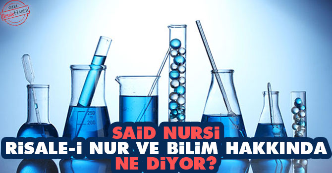 Said Nursi, Risale-i Nur ve bilim hakkında ne diyor?