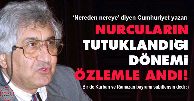 Nurcuların tutuklandığı dönemi özlemle andı!