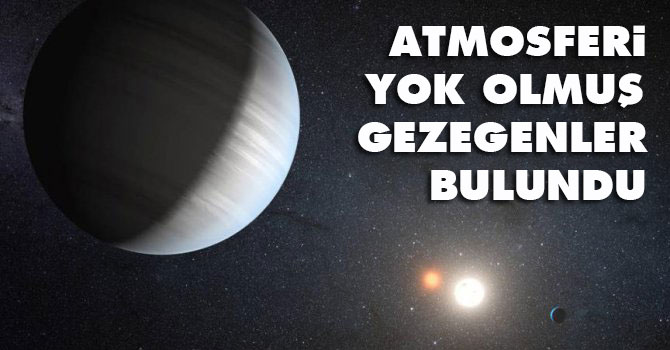 Atmosferi yok olmuş gezegenler bulundu