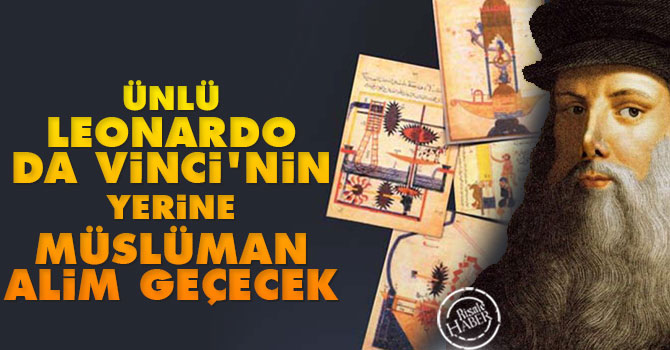 Leonardo da Vinci’nin yerine müslüman alim geçecek