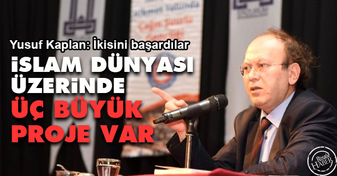 İslam dünyası üzerinde üç büyük proje var