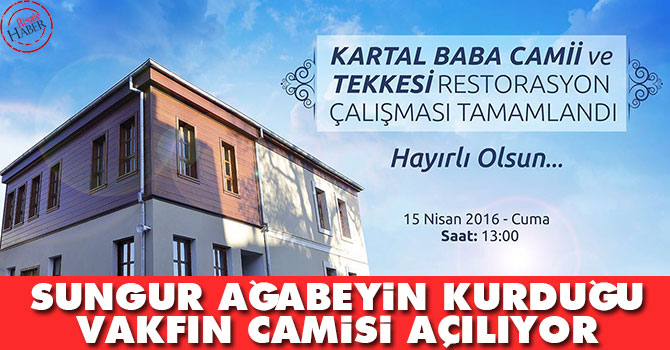 Sungur ağabeyin kurduğu vakfın camisi açılıyor