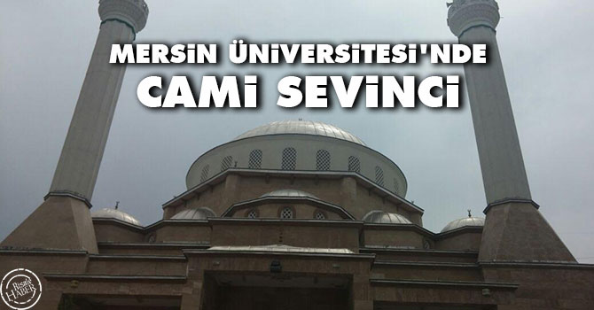 Mersin Üniversitesi'nde cami sevinci