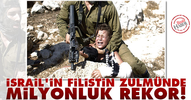İsrail'in Filistin zulmünde milyonluk rekor!