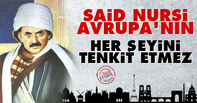 Said Nursi Avrupa’nın her şeyini tenkit etmez