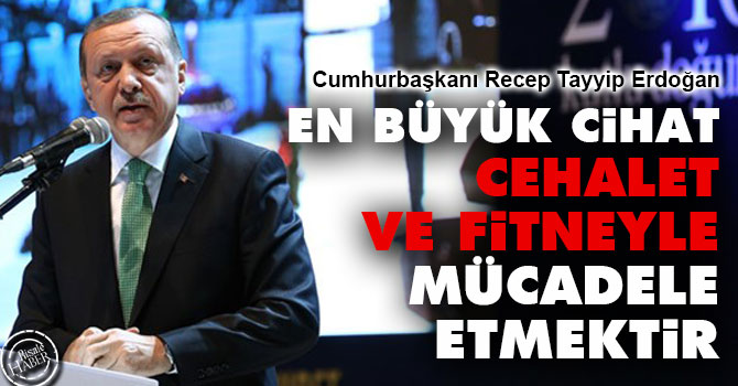 En büyük cihat, cehalet ve fitneyle mücadele etmektir