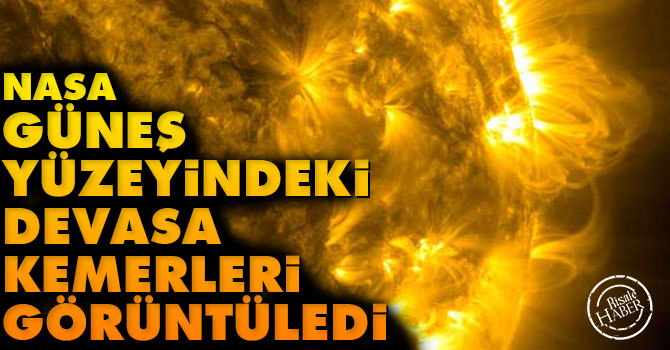NASA Güneş yüzeyindeki devasa kemerleri görüntüledi