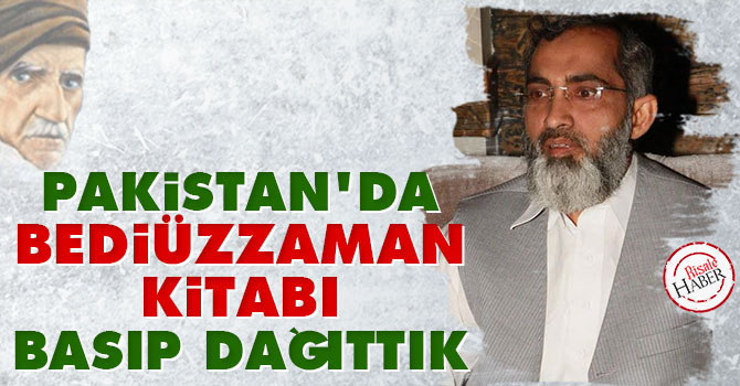 Pakistan'da Bediüzzaman kitabı basıp dağıttık