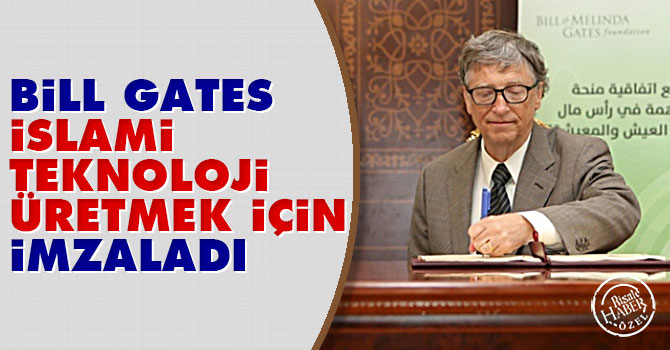 Bill Gates İslami teknoloji üretmek için imzaladı