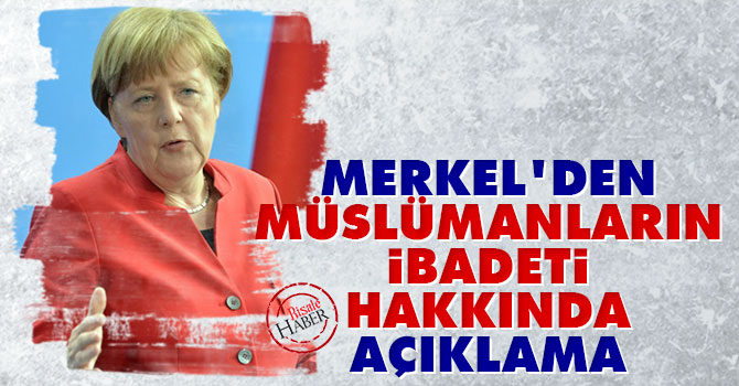 Merkel'den Müslümanların ibadeti hakkında açıklama