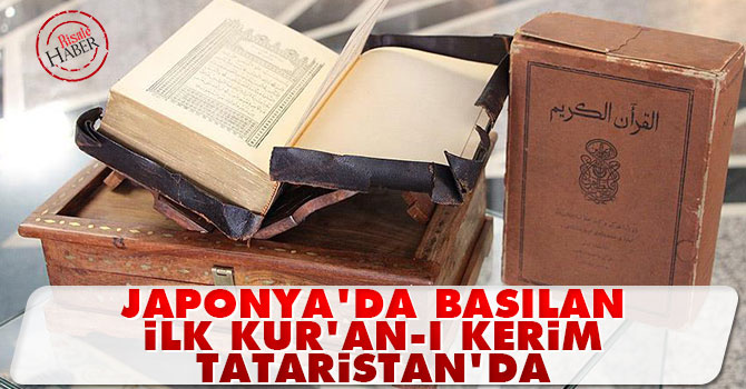 Japonya'da basılan ilk Kur'an-ı Kerim Tataristan'da