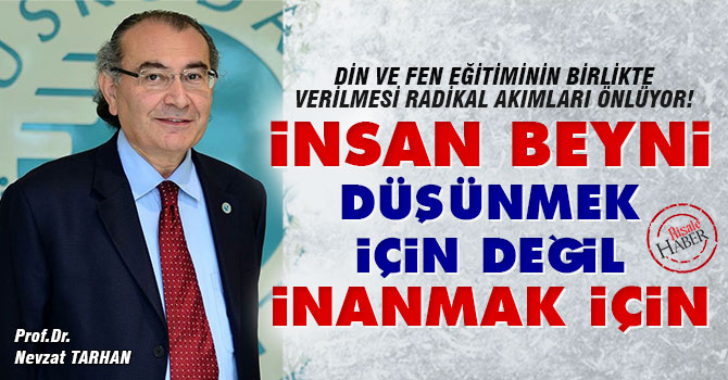 İnsan beyni düşünmek için değil, inanmak için