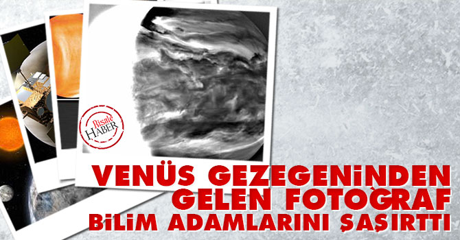 Venüs gezegeninden gelen fotoğraf bilim adamlarını şaşırttı