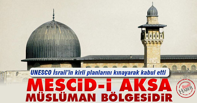 UNESCO: Mescid-i Aksa Müslüman bölgesidir