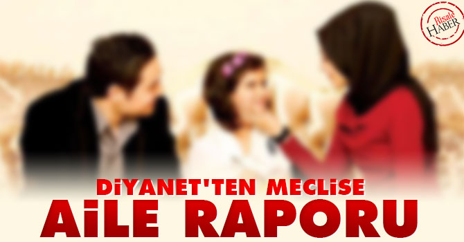 Diyanet'ten Meclis'e "aile" raporu
