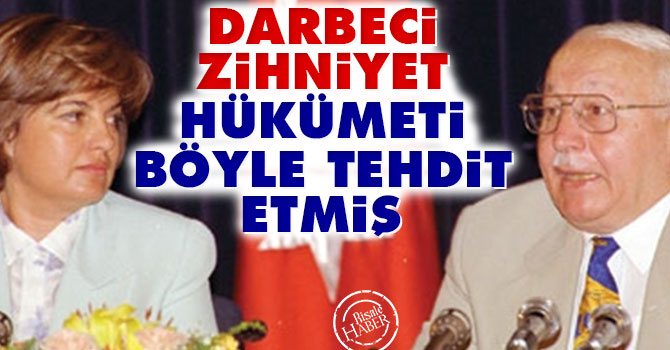 Darbeci zihniyet hükümeti böyle tehdit etmiş