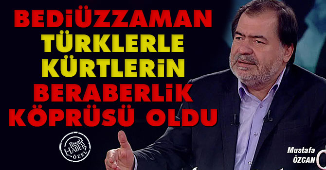 Bediüzzaman Türklerle Kürtlerin beraberlik köprüsü oldu