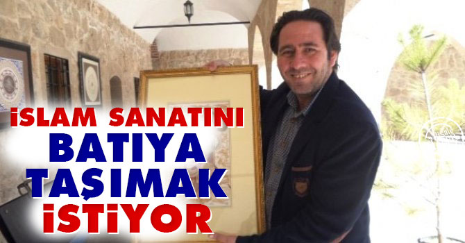 İslam sanatını Batıya taşımak istiyor