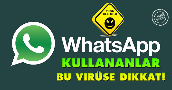 WhatsApp kullanıcıları virüslü mesajlara dikkat!