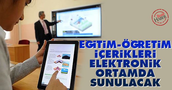 Eğitim-öğretim içerikleri, elektronik ortamda sunulacak