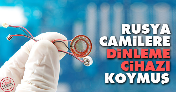 Rusya camilere dinleme cihazı koymuş