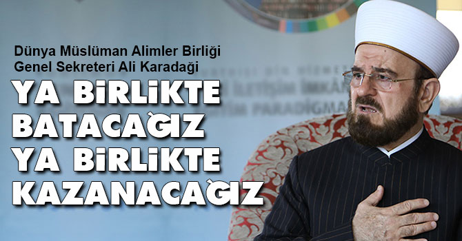Ya birlikte batacağız ya birlikte kazanacağız