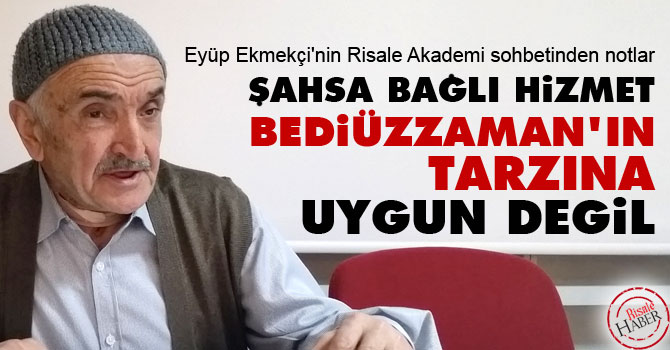 Şahsa bağlı hizmet Bediüzzaman'ın tarzına uygun değil