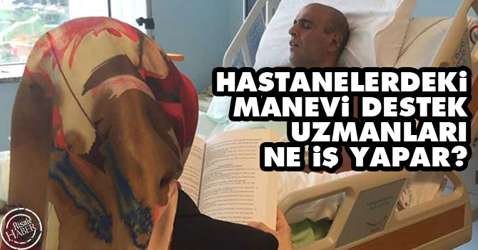 Hastanelerdeki manevi destek uzmanları ne iş yapar?