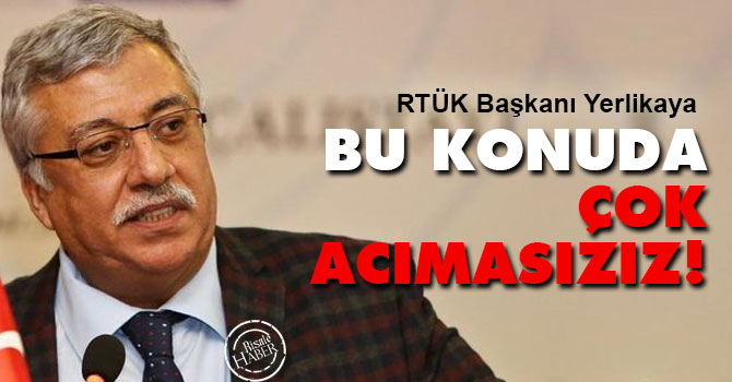 RTÜK Başkanı: Bu konuda çok acımasızız!