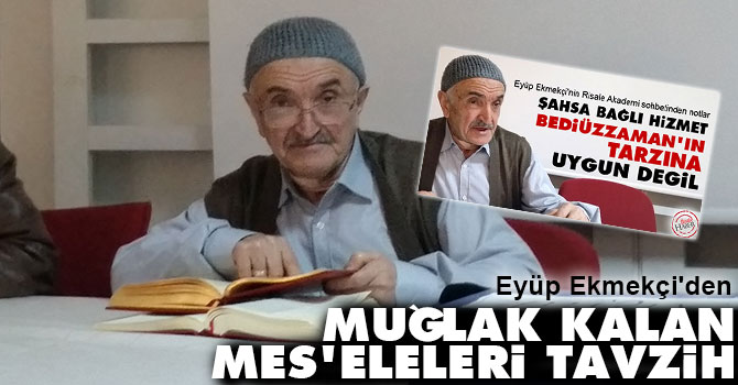 Eyüp Ekmekçi'den muğlak kalan mes'eleleri tavzih