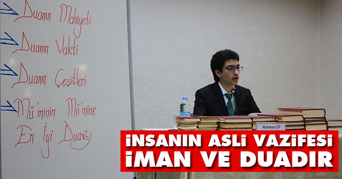 İnsanın asli vazifesi iman ve duadır