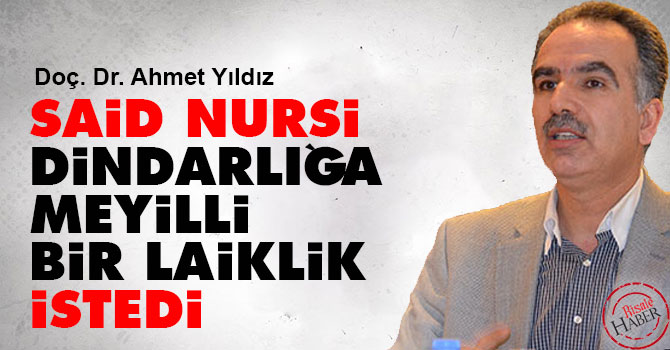 Said Nursi dindarlığa meyilli bir laiklik istedi